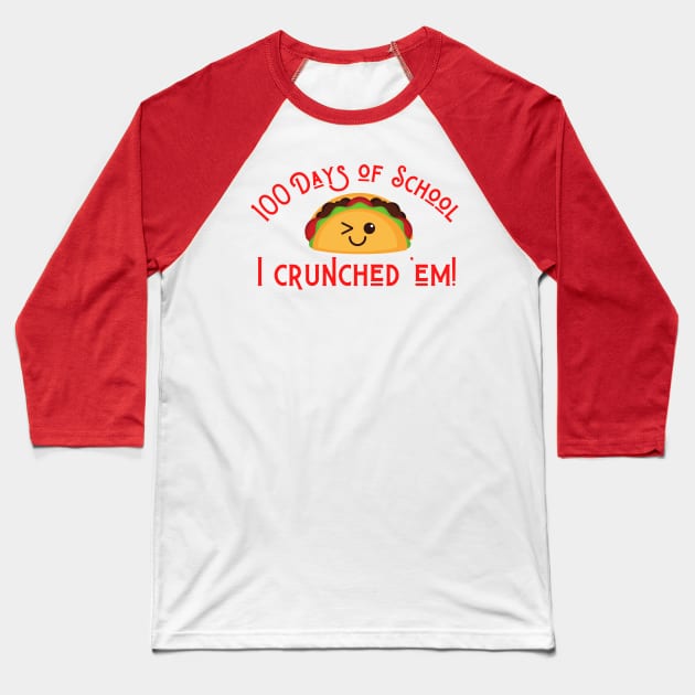 Funny Taco 100 Days of School I Crunched 'Em! Baseball T-Shirt by MalibuSun